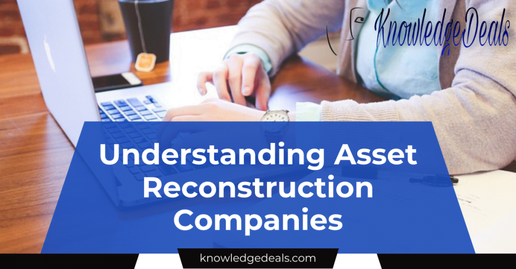Understanding Asset Reconstruction Companies