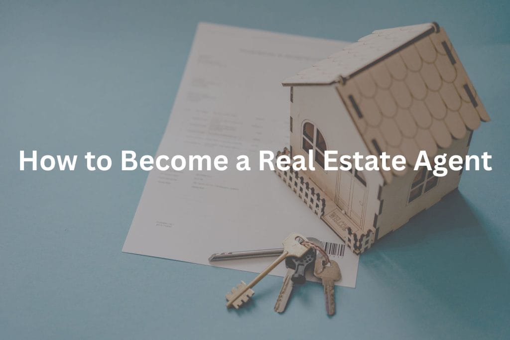How to Become a Real Estate Agent