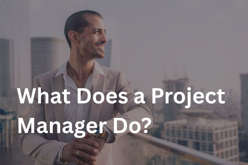 What Does a Project Manager Do? 